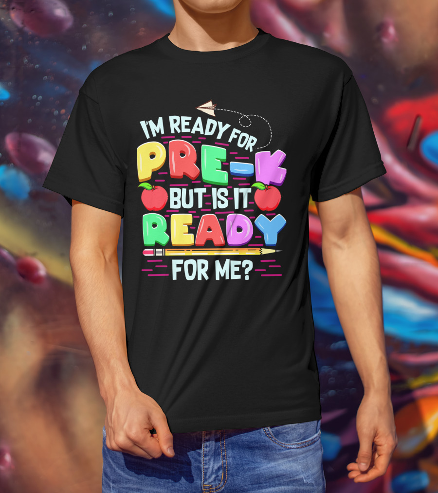 I'm Ready For Pre-K But Is It Ready For Me Funny Back To School Pre Kindergarten T-Shirt