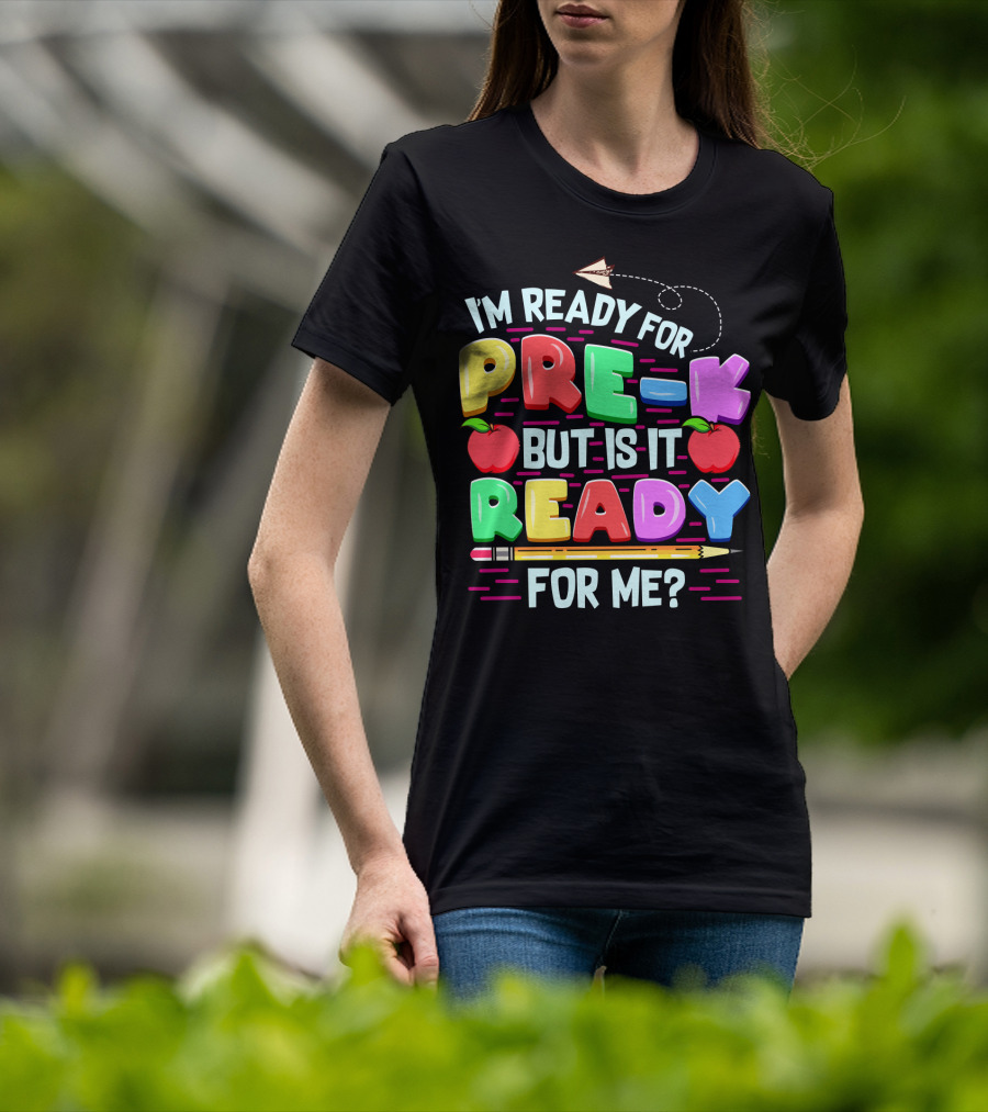 I'm Ready For Pre-K But Is It Ready For Me Funny Back To School Pre Kindergarten T-Shirt