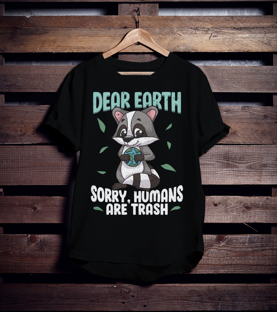 Dear Earth Raccoon Sorry Humans Are Trash Kawaii Panda T-Shirt