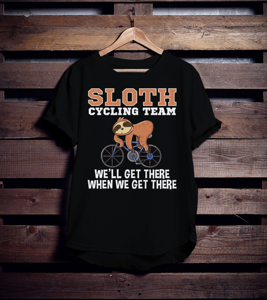 Sloth Cycling Team Lazy Sloth On Bicycle We'll Get There When We Get There T-Shirt