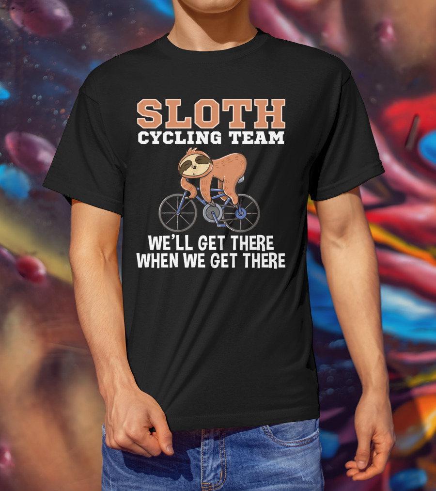 Sloth Cycling Team Lazy Sloth On Bicycle We'll Get There When We Get There T-Shirt