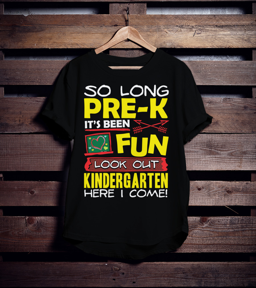 So Long Pre-K It's Been Fun Look Out Kindergarten Here I Come T-Shirt