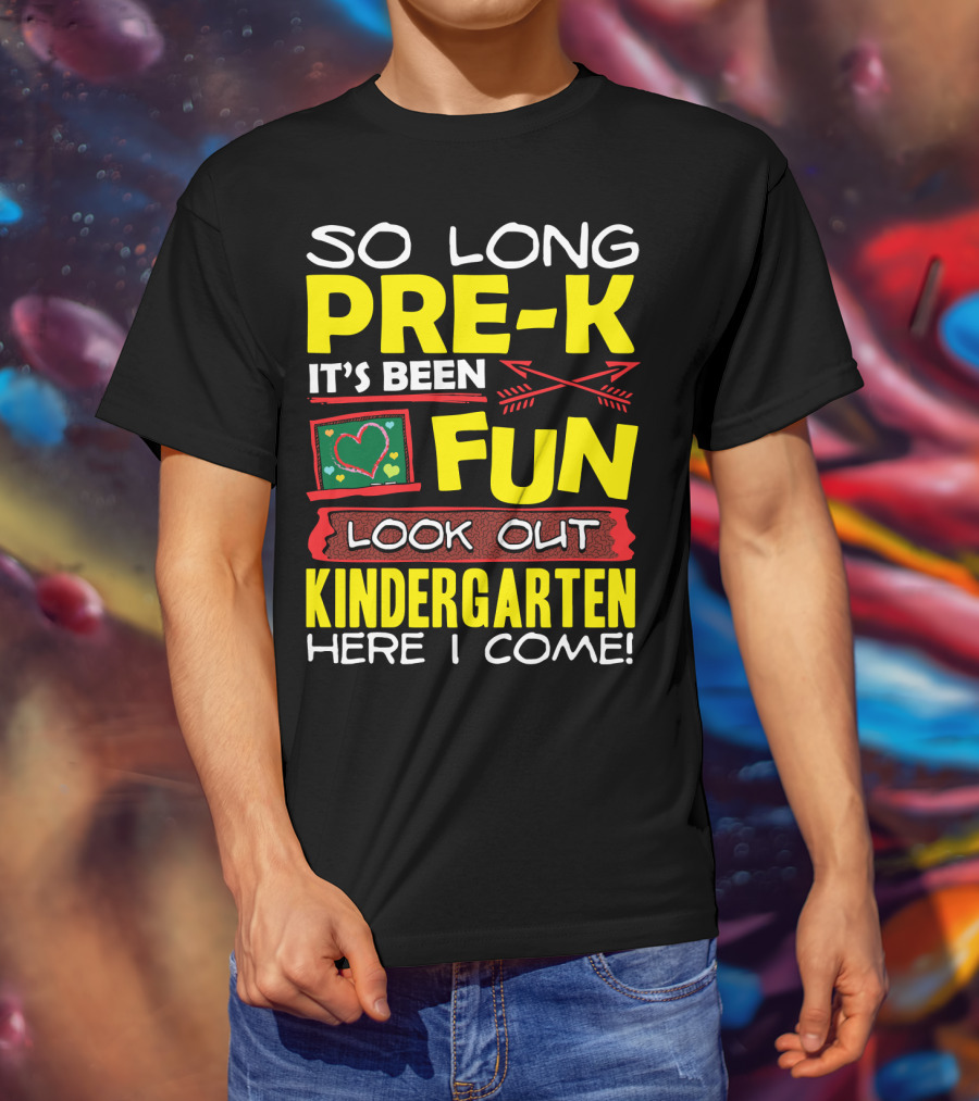 So Long Pre-K It's Been Fun Look Out Kindergarten Here I Come T-Shirt