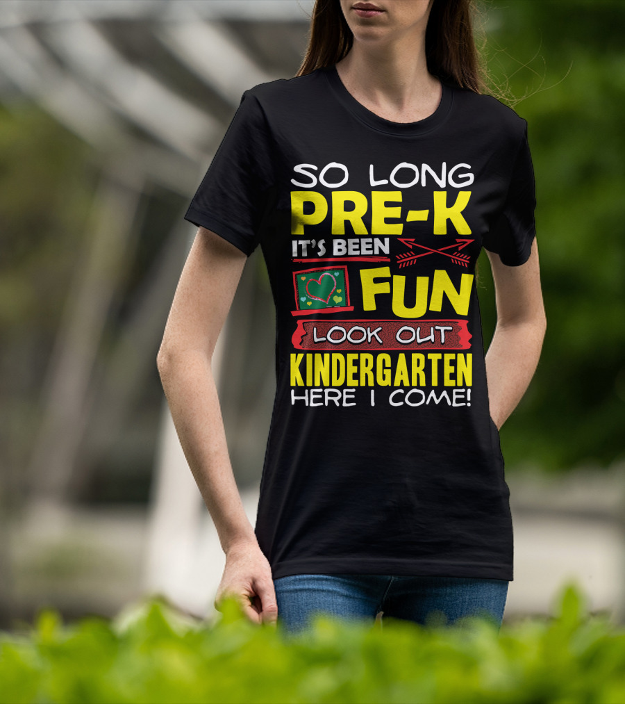 So Long Pre-K It's Been Fun Look Out Kindergarten Here I Come T-Shirt