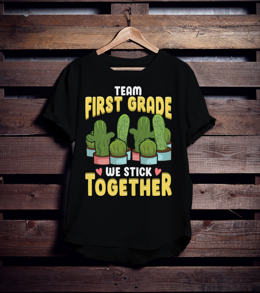 Team First Grade We Stick Together Cactus Hearts First Day Of School T-Shirt