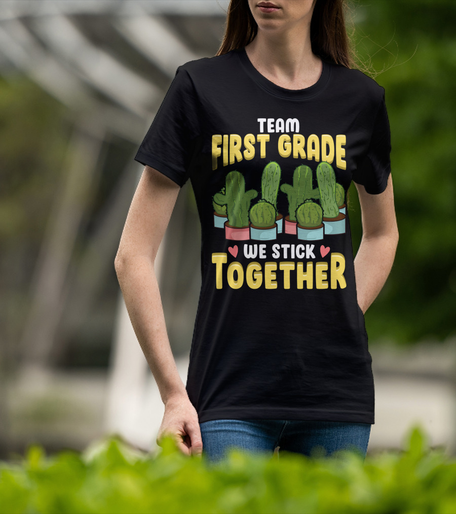 Team First Grade We Stick Together Cactus Hearts First Day Of School T-Shirt