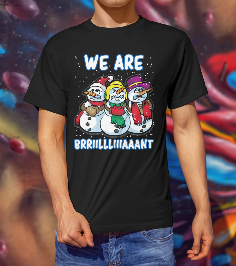 WE ARE BRRRIIILLLIIIAAANT Freezing Snowman Team T-Shirt