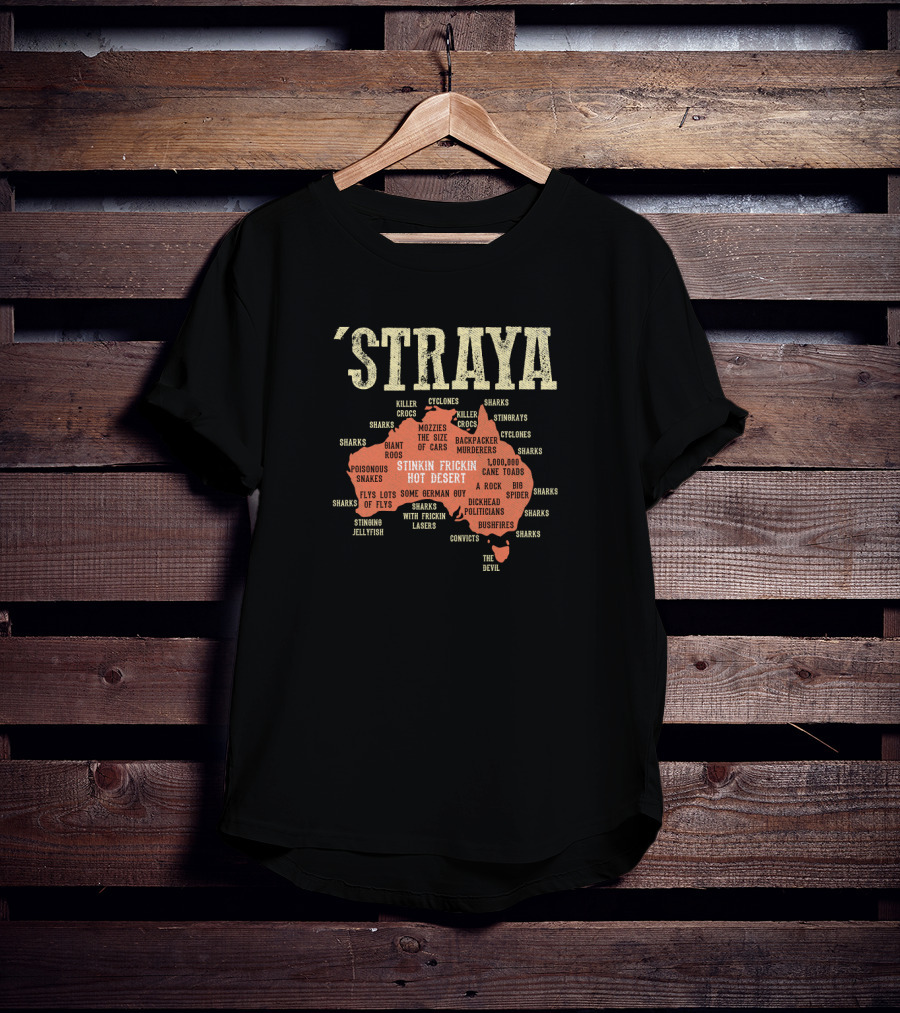 Straya Australia Map Killer Crocs Poisonous Snakes Stinkin Frickin Hot Desert G'day Mate Outback Mozzies Cyclones T-Shirt
