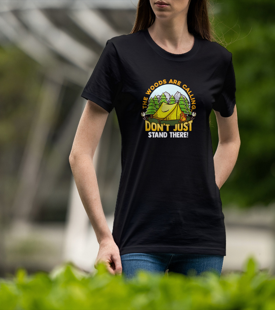 The Woods Are Calling Don't Just Stand There Camping Adventure Camper T-Shirt