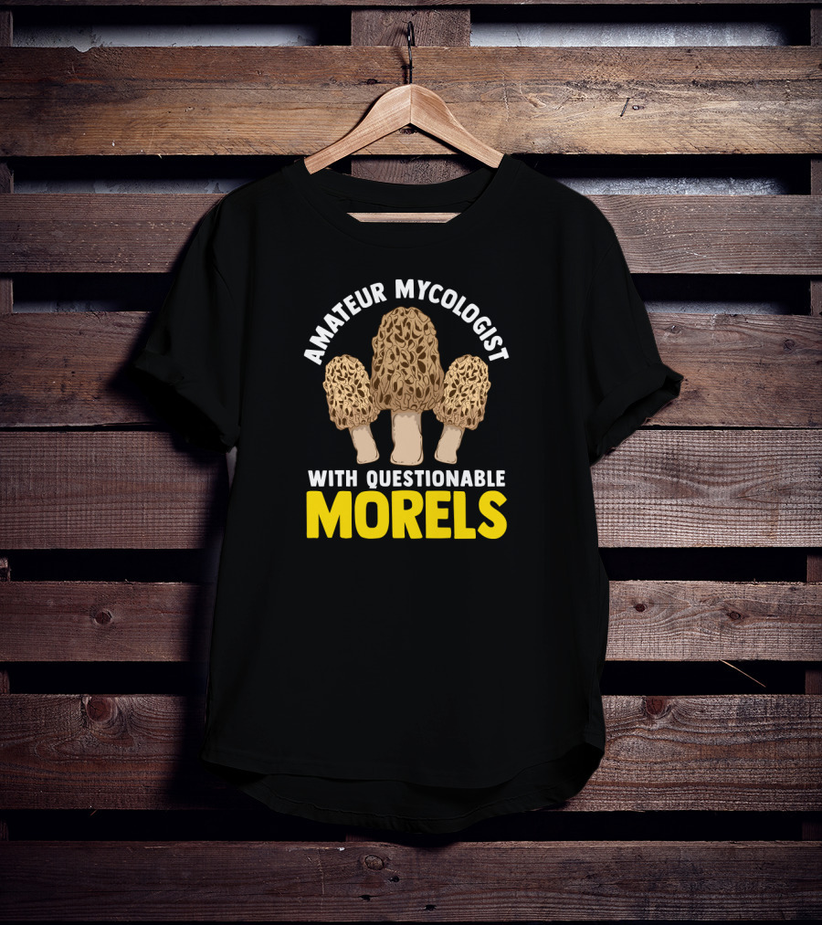 Amateur Mycologist With Questionable Morels T-Shirt