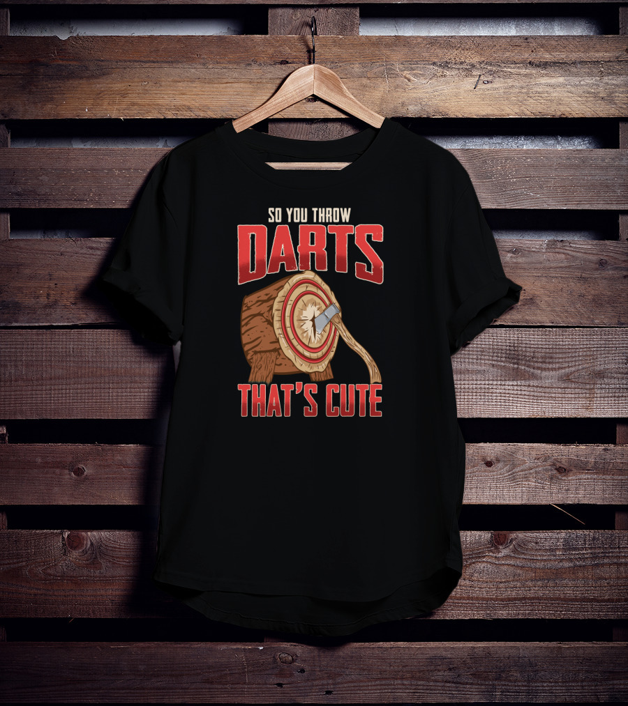 So You Throw Darts That's Cute Axe Throwing Target Image T-Shirt
