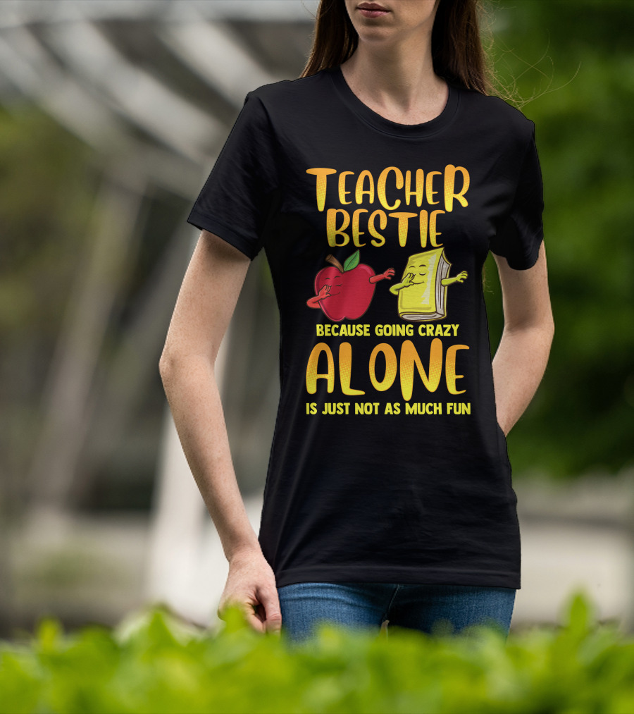 Teacher Bestie Because Going Crazy Alone School Dab Apple Book Fun T-Shirt