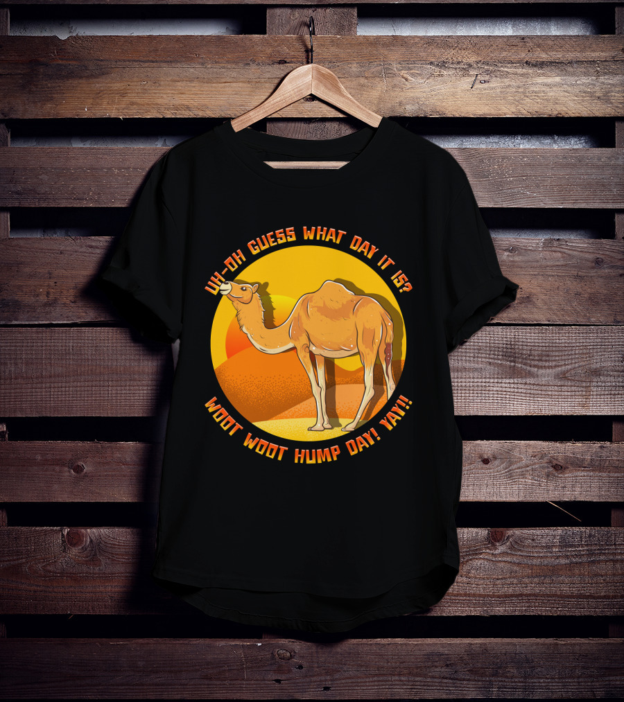 Uh Oh Guess What Day It Is Woot Woot Hump Day Yay Camel Desert Sun T-Shirt