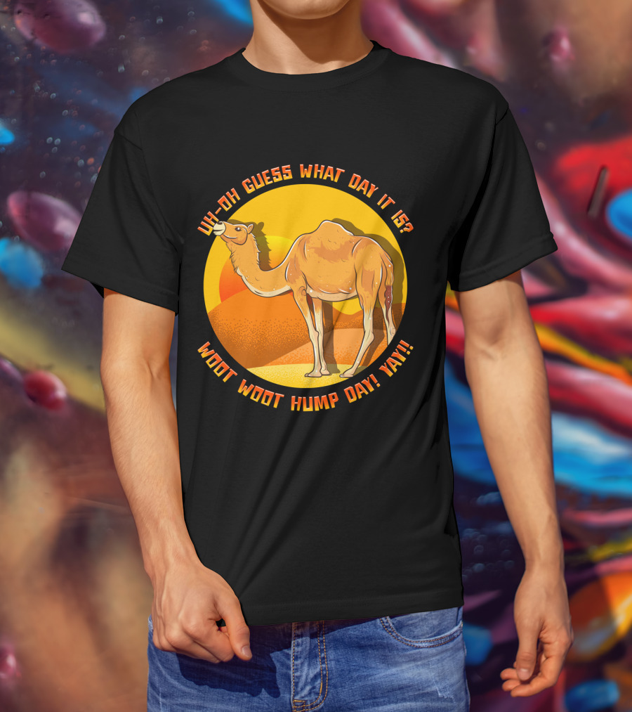 Uh Oh Guess What Day It Is Woot Woot Hump Day Yay Camel Desert Sun T-Shirt
