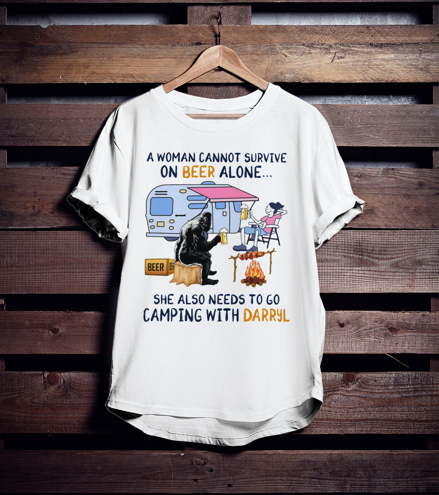 A Woman Cannot Survive On Beer Alone She Also Needs To Go Camping With Darryl Bigfoot Campfire Adventure T-Shirt