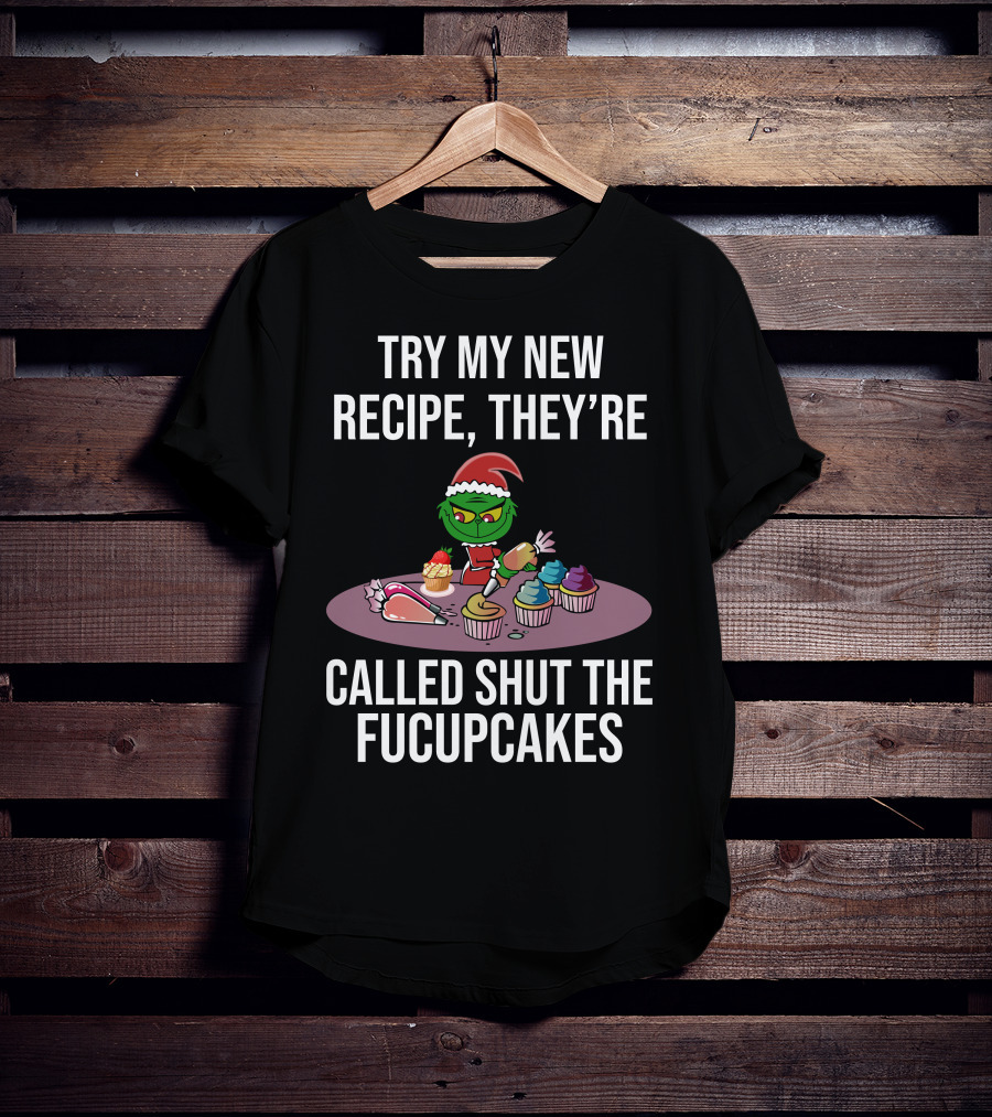 Try My New Recipe Called Shut The Fucupcakes Grinch Baking Cupcakes T-Shirt