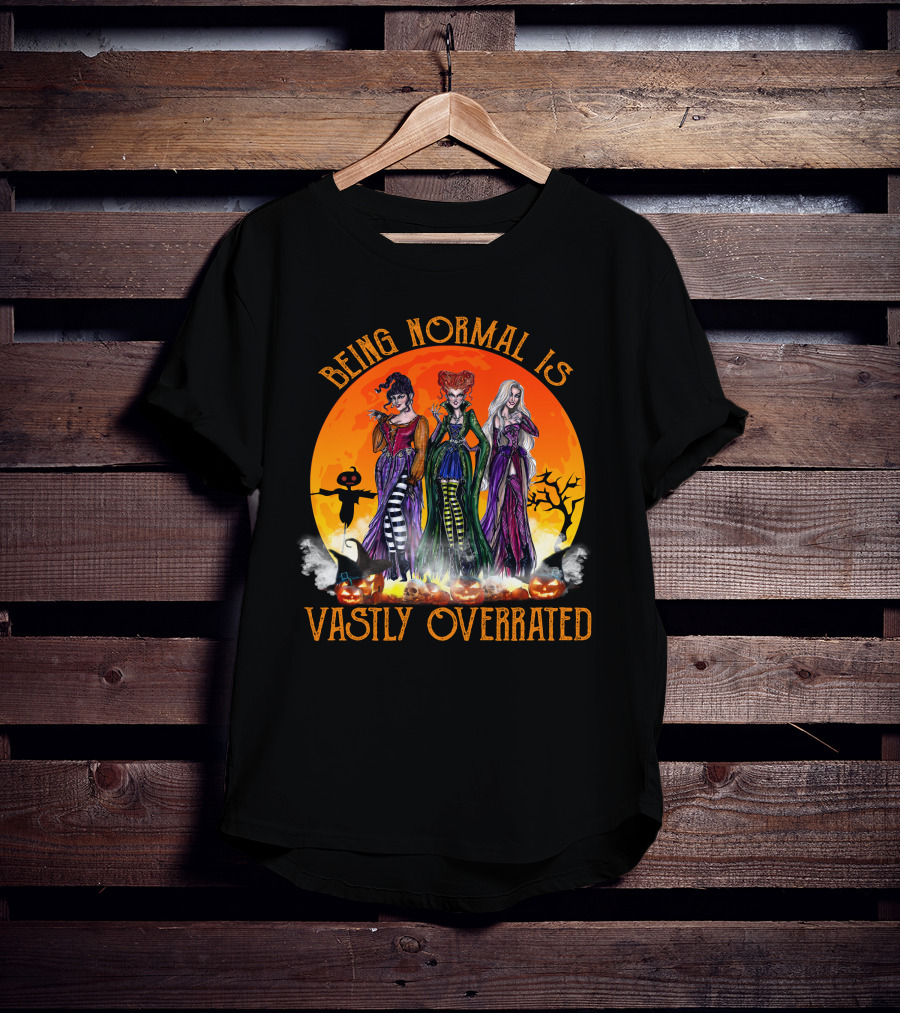 Being Normal Is Vastly Overrated Hocus Pocus Witches Halloween Scene T-Shirt