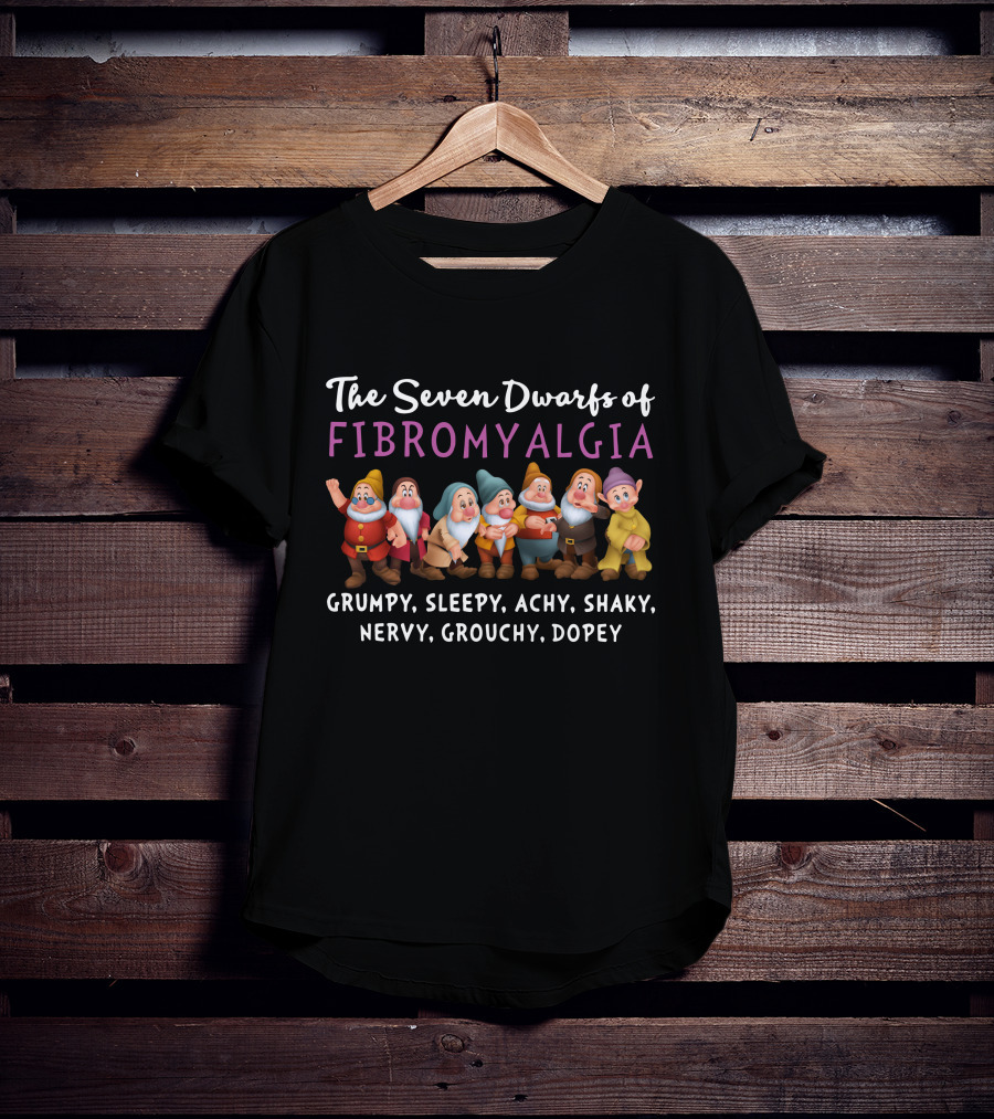 The Seven Dwarfs Of Fibromyalgia Grumpy Sleepy Achy Shaky Nervy Grouchy Dopey T-Shirt