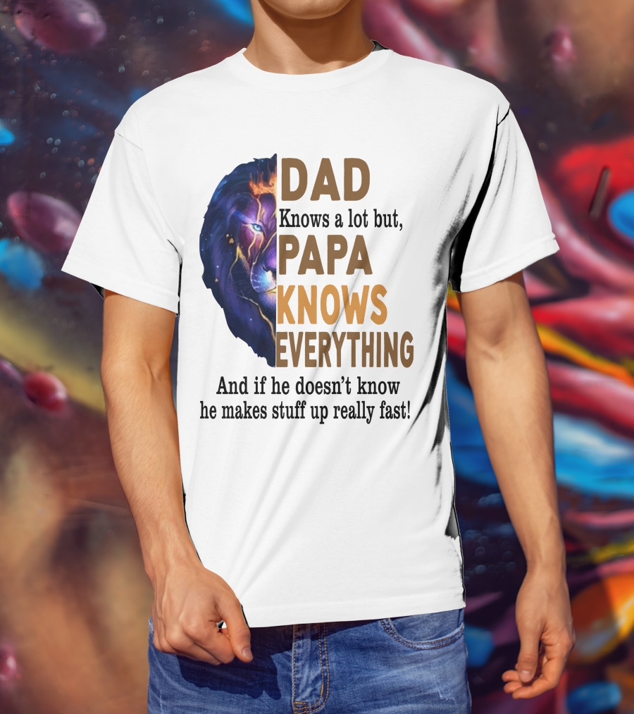 Dad Knows A Lot But Papa Knows Everything Lion T-Shirt