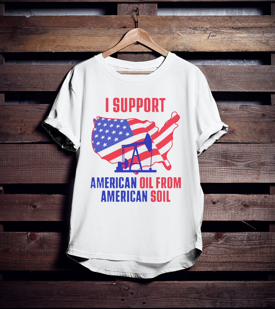 I Support American Oil From American Soil USA Flag Map Oil Pump T-Shirt