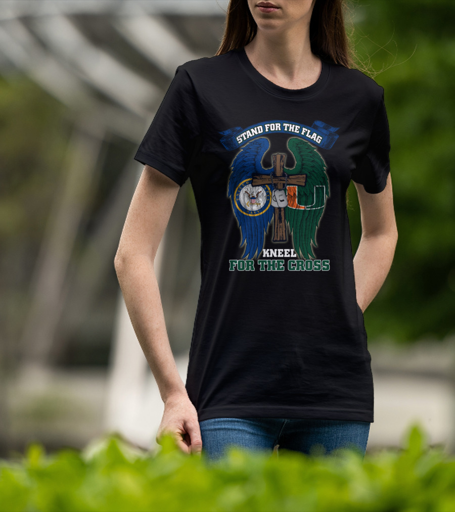 Stand For The Flag Kneel For The Cross Us Navy Miami Hurricanes T-Shirt