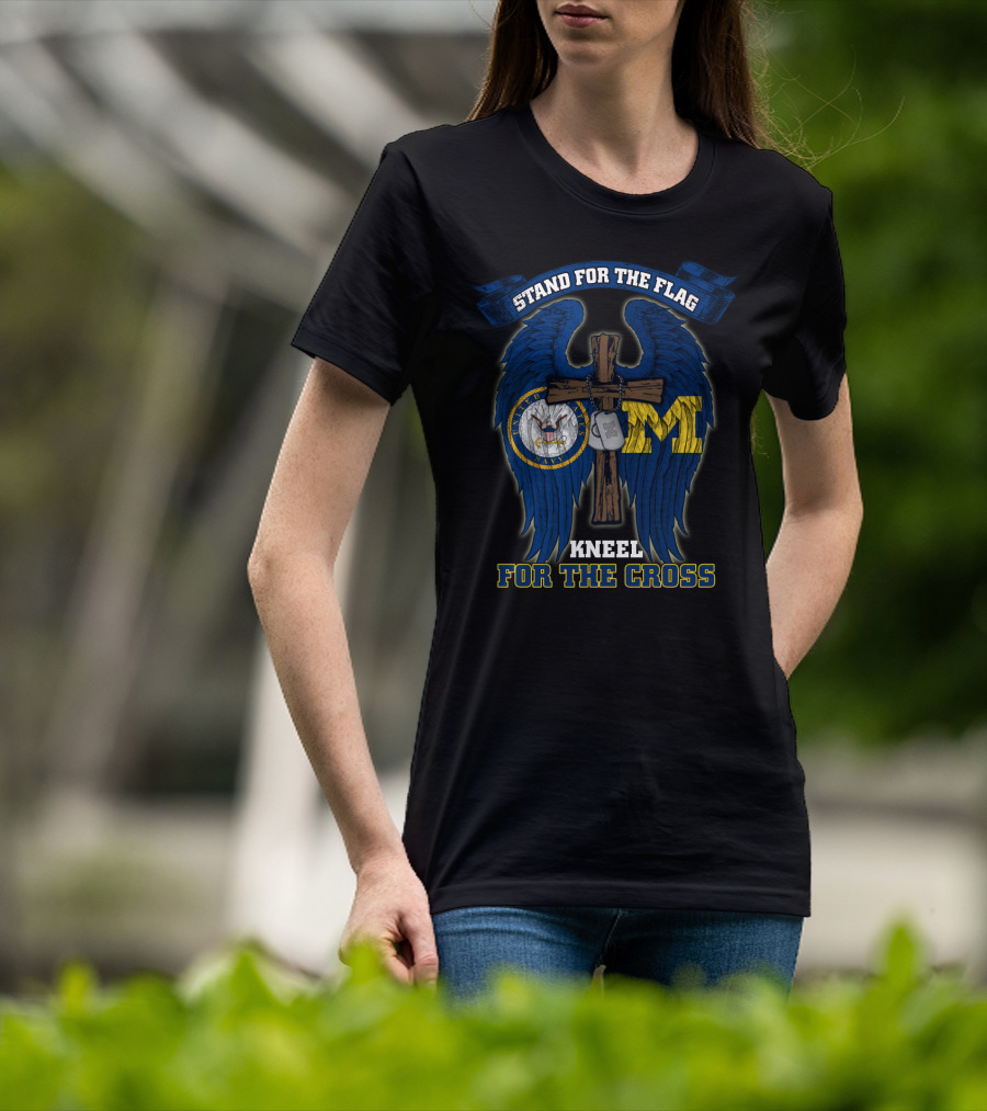 Stand For The Flag Kneel For The Cross Us Navy Michigan Wolverines T-Shirt