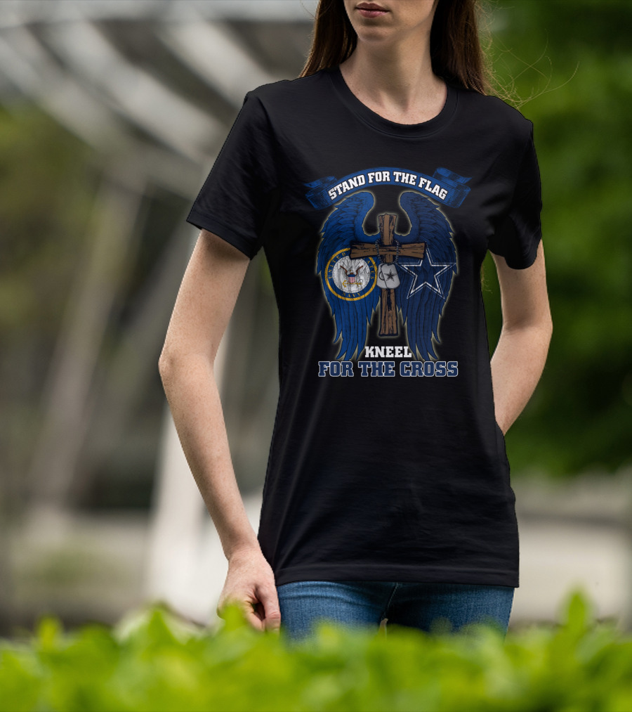 Stand For The Flag Kneel For The Cross Us Navy Dallas Cowboys T-Shirt