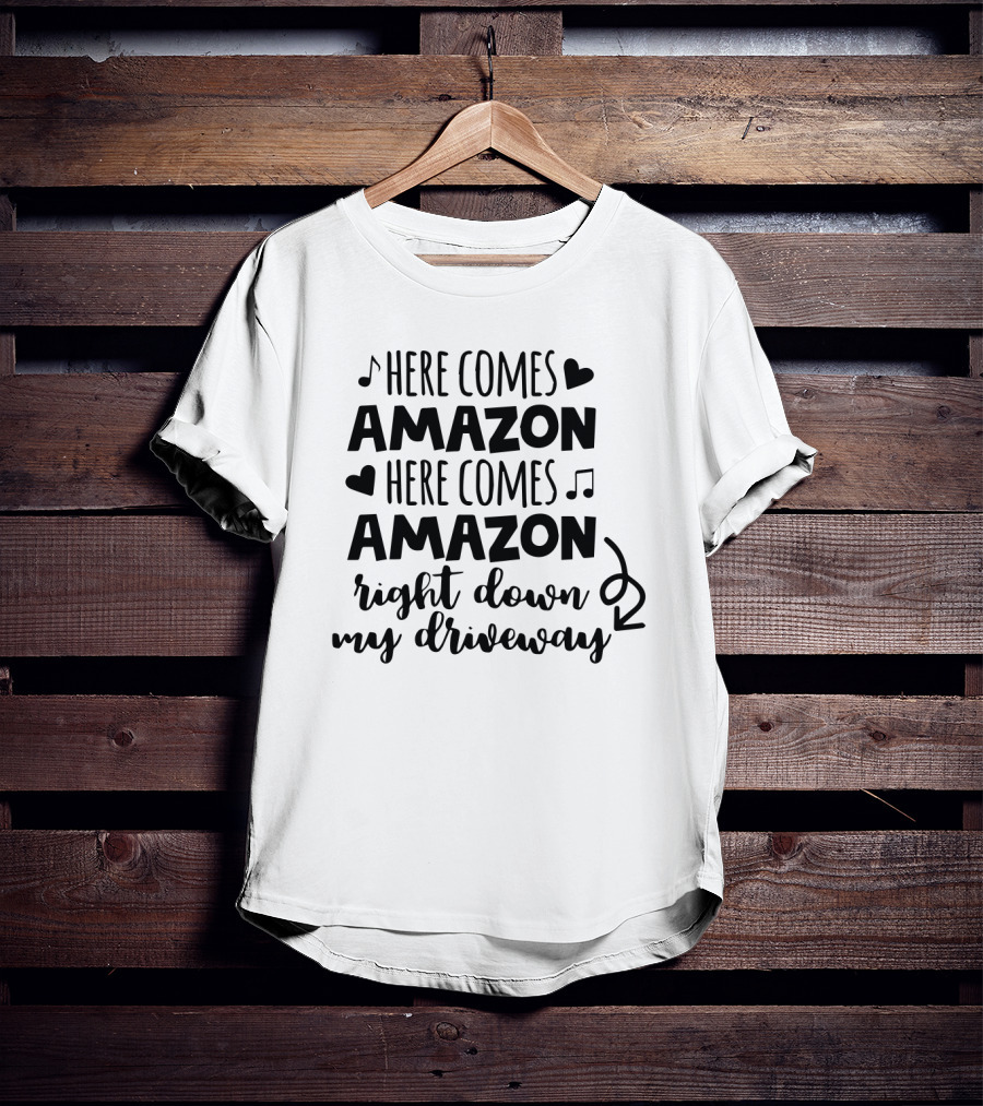 Here Comes Amazon Right Down My Driveway T-Shirt