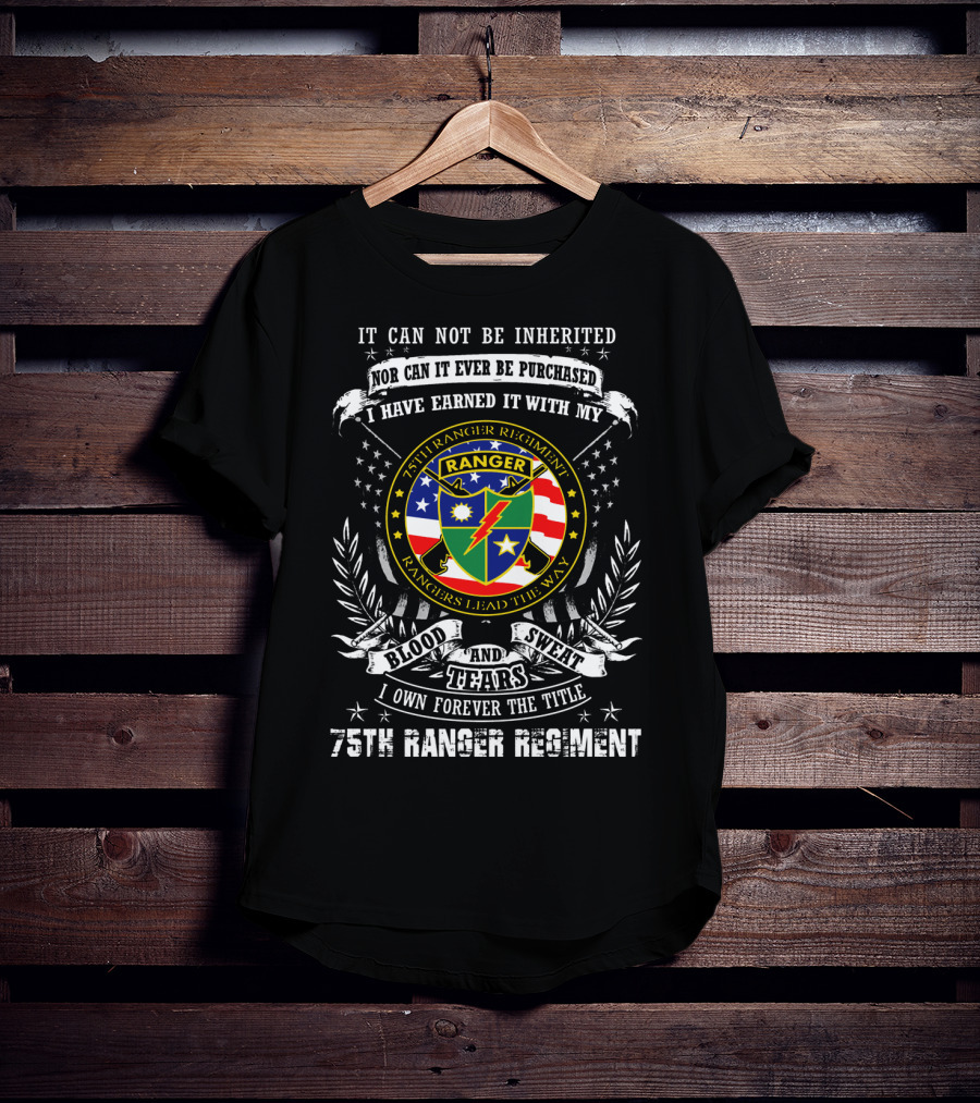 75th Ranger Regiment Blood Sweat Tears Earned Not Inherited T-Shirt