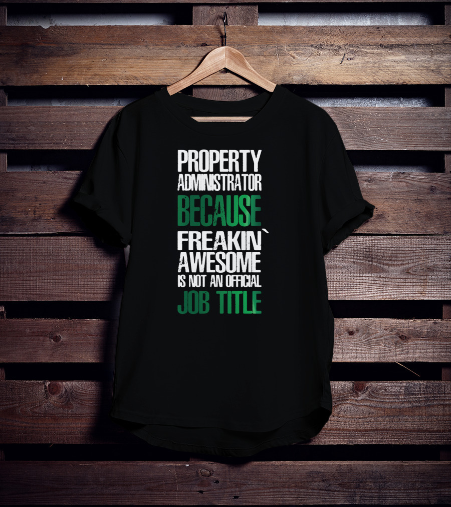 Property Administrator Because Freakin Awesome Is Not An Official Job Title T-Shirt