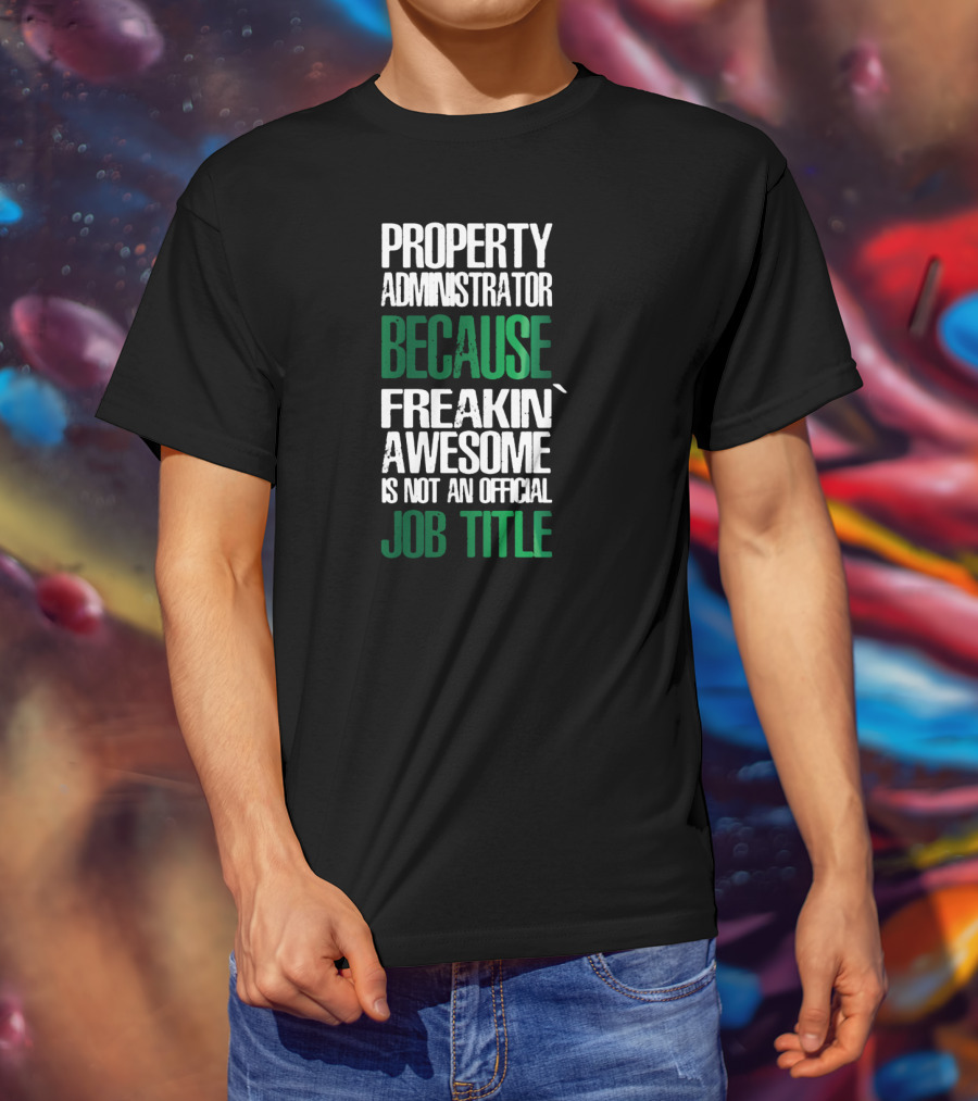 Property Administrator Because Freakin Awesome Is Not An Official Job Title T-Shirt
