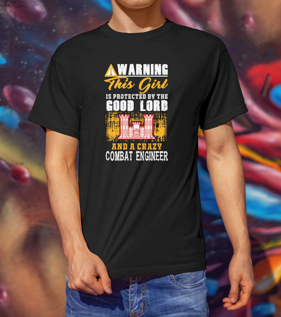 Warning This Girl Is Protected By The Good Lord And A Crazy Combat Engineer T-Shirt