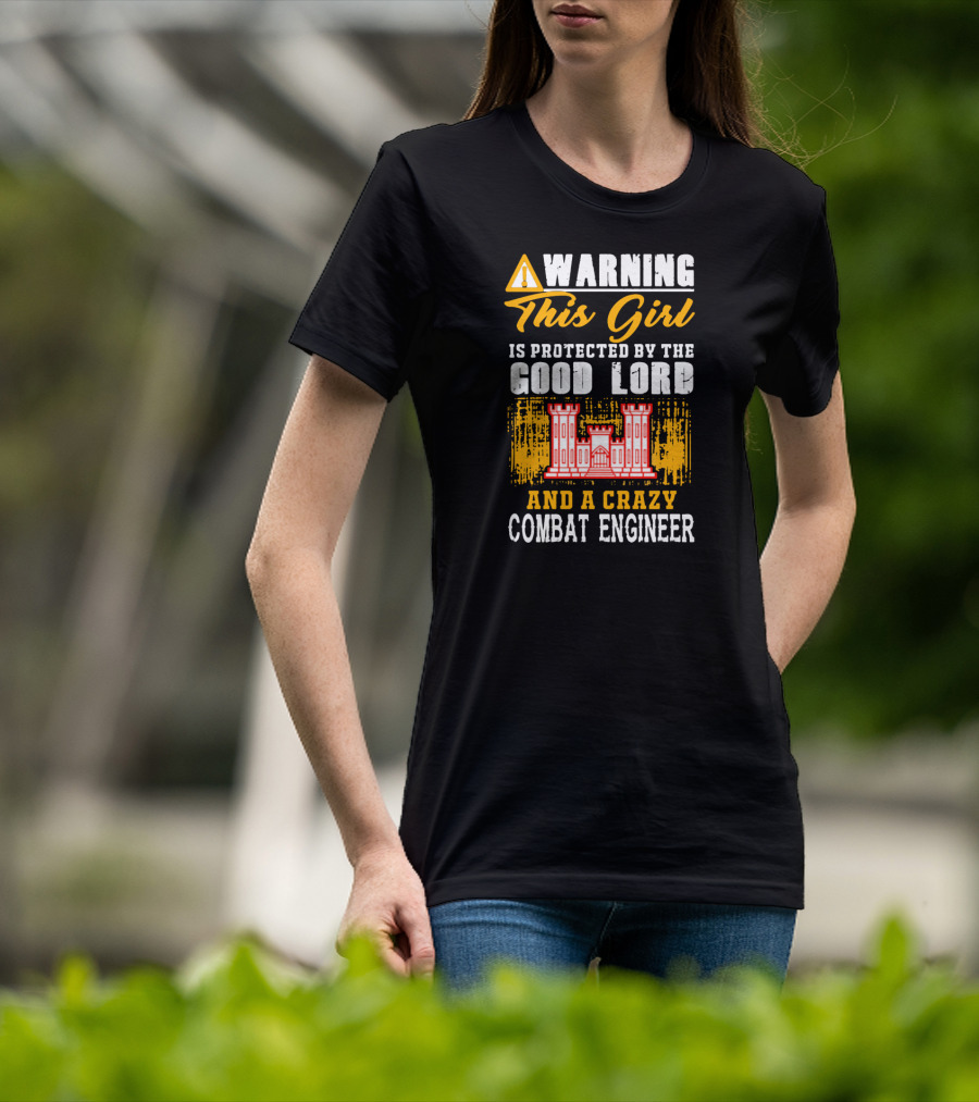 Warning This Girl Is Protected By The Good Lord And A Crazy Combat Engineer T-Shirt
