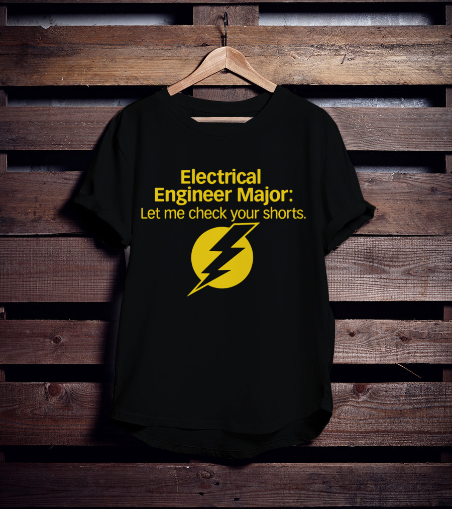 Electrical Engineer Major Let Me Check Your Shorts T-Shirt