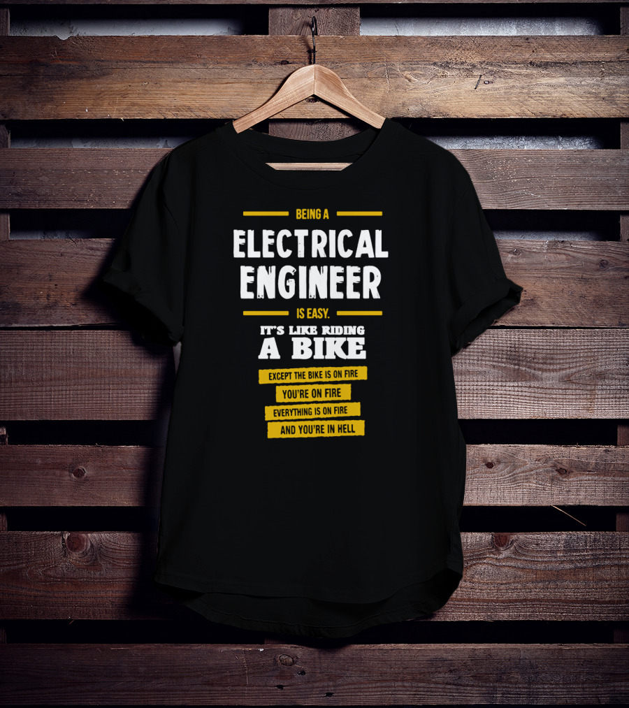 Being An Electrical Engineer Is Like Riding A Bike On Fire In Hell T-Shirt