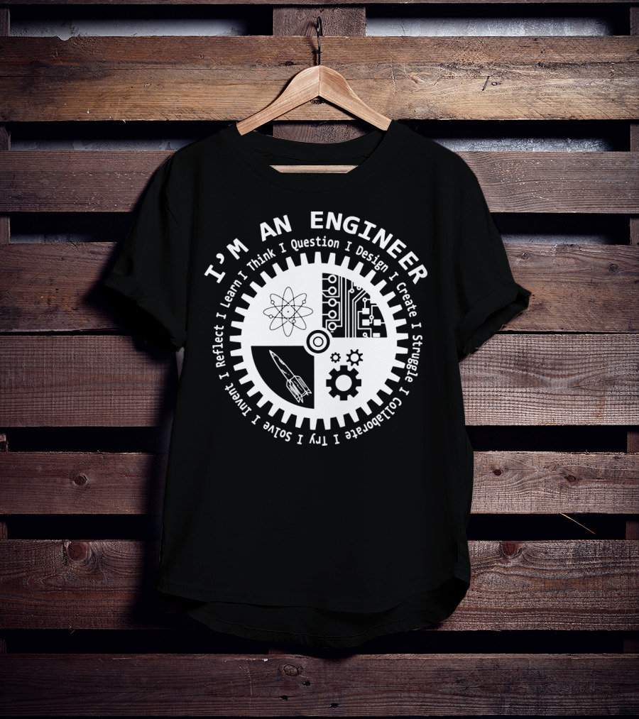 I'm An Engineer I Learn I Think I Question I Design I Create I Struggle I Collaborate I Try I Solve I Reflect I Invent T-Shirt
