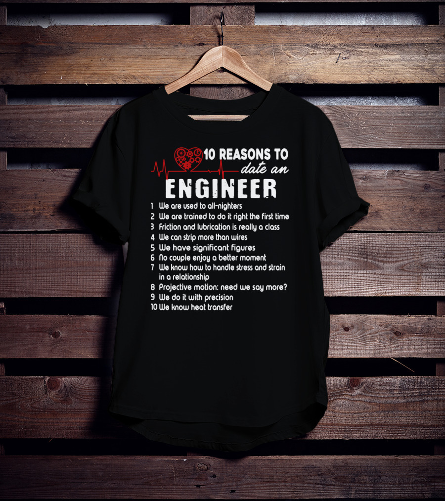 10 Reasons To Date An Engineer With Heart And Precision T-Shirt