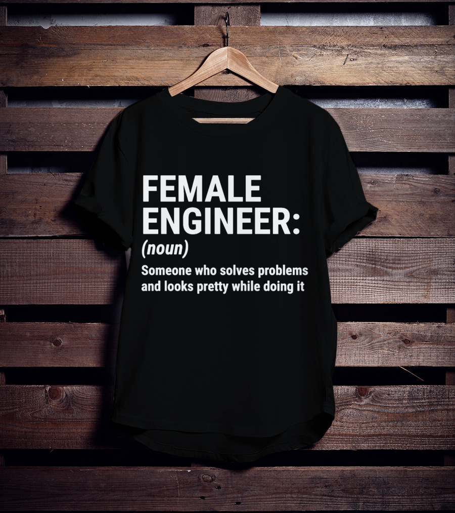 Female Engineer Definition: Solves Problems And Looks Pretty Doing It T-Shirt