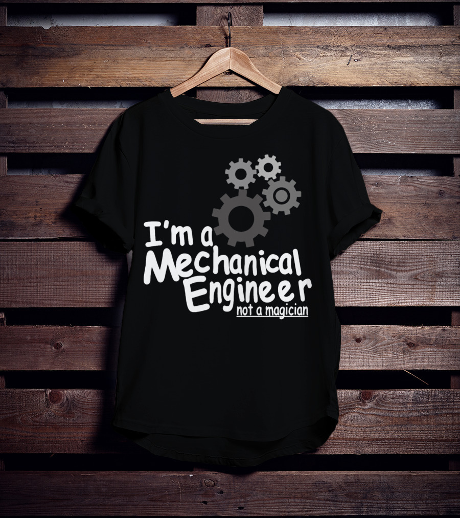 I'm A Mechanical Engineer Not A Magician Gears T-Shirt