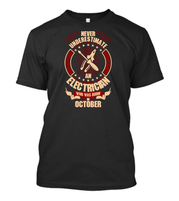 Never Underestimate An Electrician Who Was Born In October T-Shirt