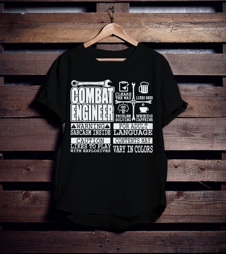 Combat Engineer Clears The Way Likes Beer Needs Caffeine_warning Sarcasm Inside Likes To Play With Explosives Problem Solving For Adult Language Contents May Vary In Colors T-Shirt