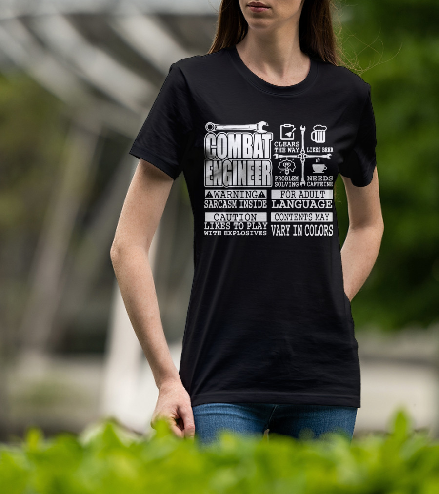 Combat Engineer Clears The Way Likes Beer Needs Caffeine_warning Sarcasm Inside Likes To Play With Explosives Problem Solving For Adult Language Contents May Vary In Colors T-Shirt