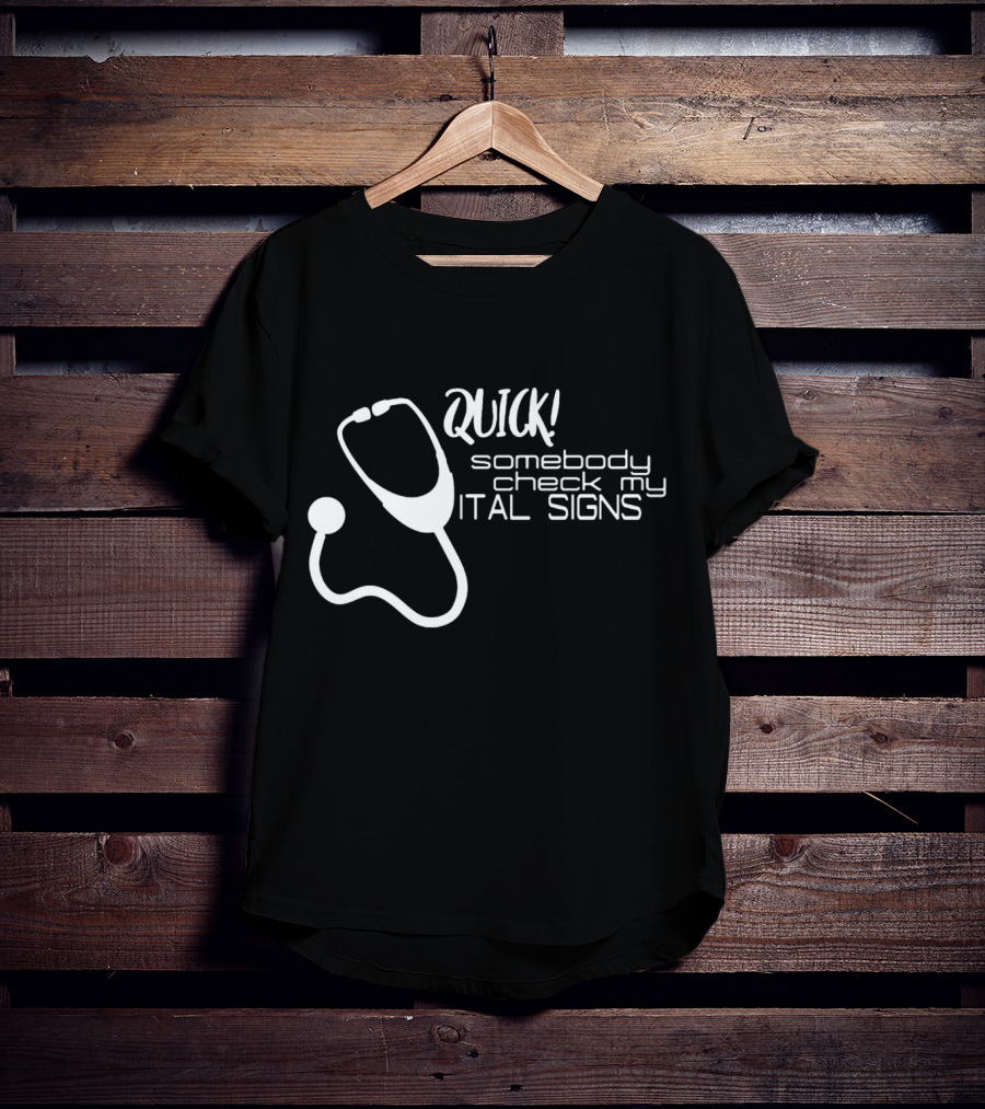 Quick Somebody Check My Vital Signs Nurse Student T-Shirt