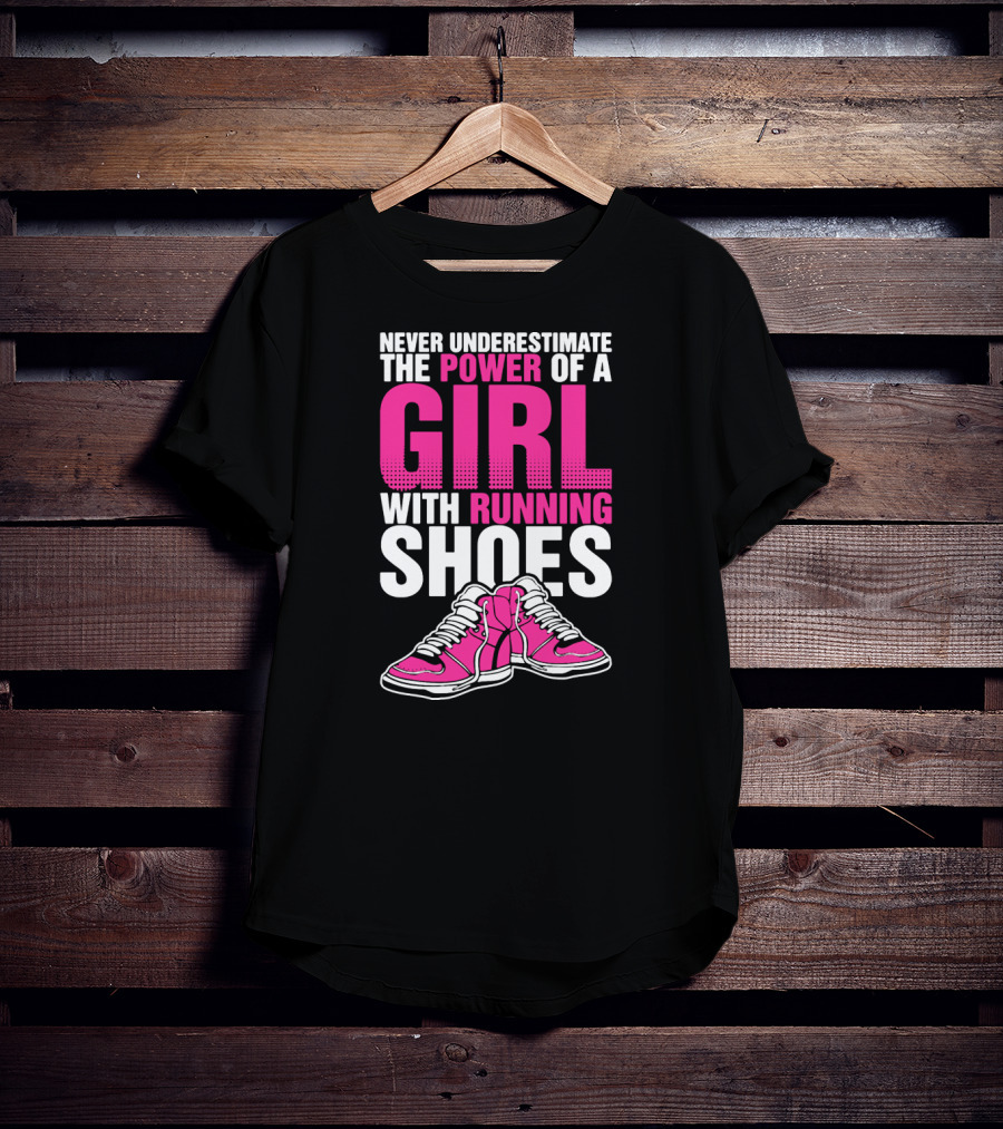 Never Underestimate The Power Of A Girl With Running Shoes T-Shirt