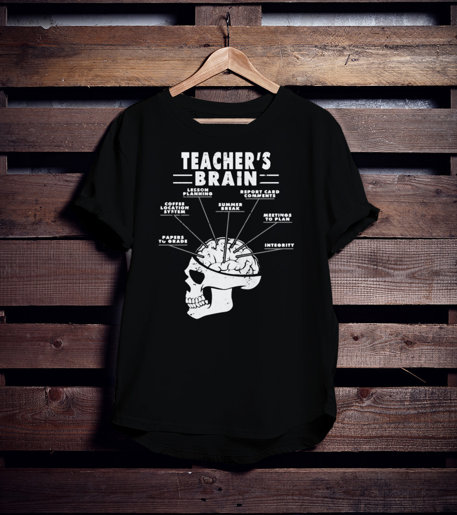 Teacher's Brain Funny Teacher Lesson Planning Report Card Comments Coffee Location System Summer Break Meetings To Plan Papers To Grade Integrity T-Shirt