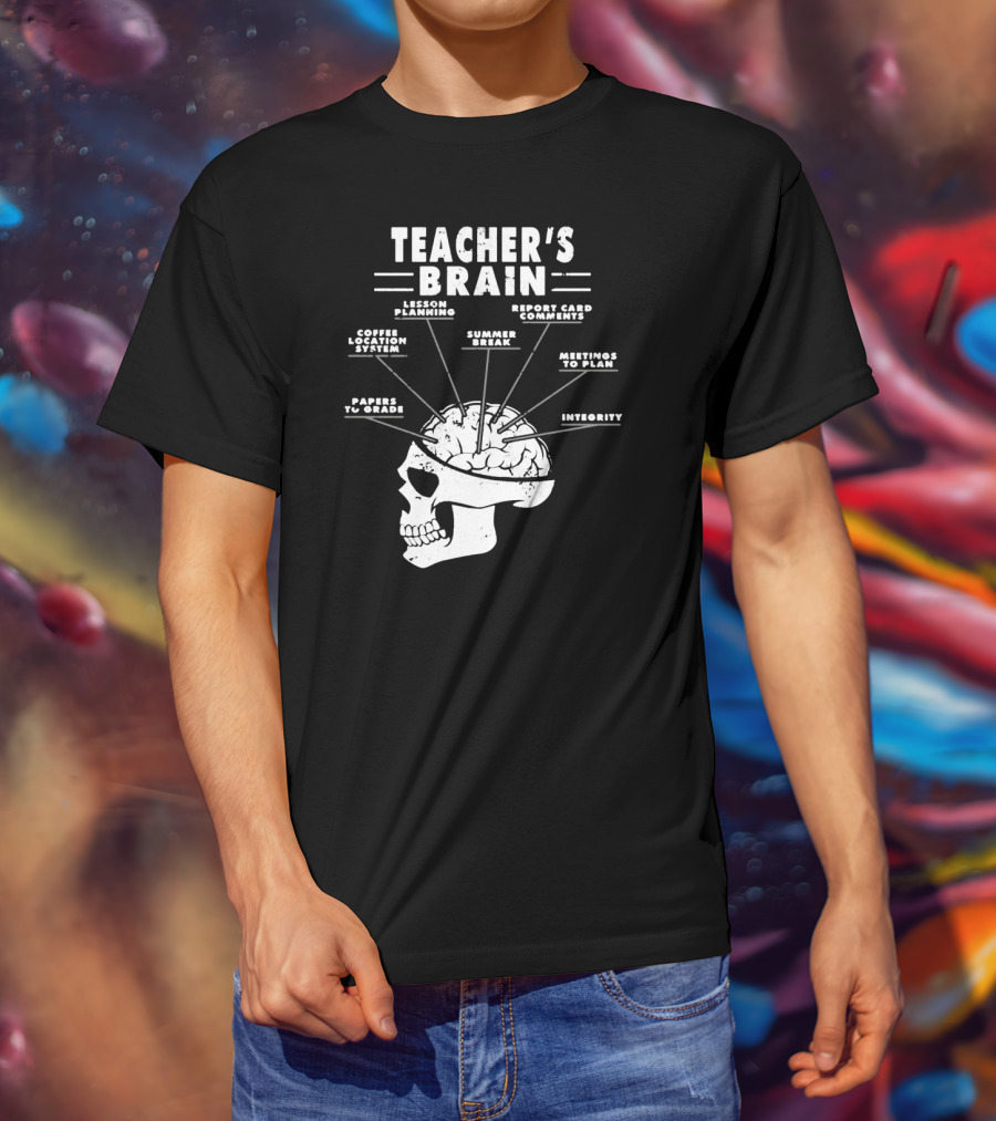 Teacher's Brain Funny Teacher Lesson Planning Report Card Comments Coffee Location System Summer Break Meetings To Plan Papers To Grade Integrity T-Shirt
