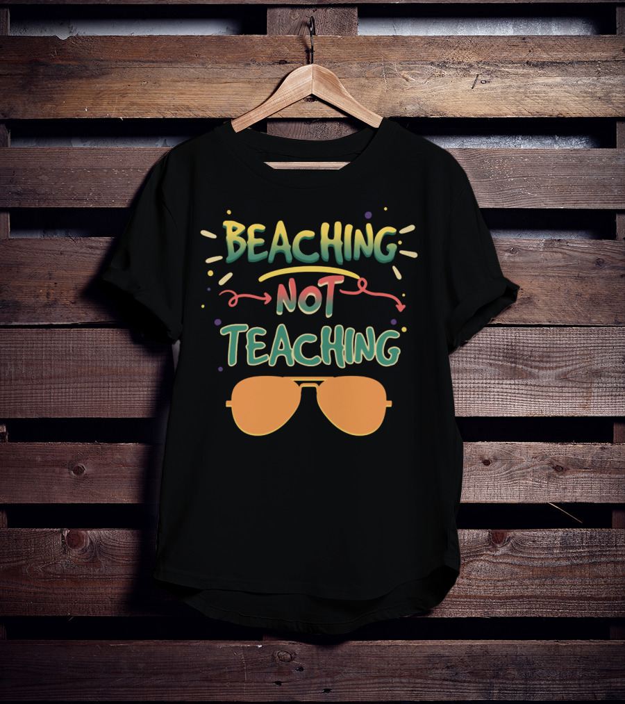 Beaching Not Teaching Colorful Sunglasses Summer Vibes T-Shirt