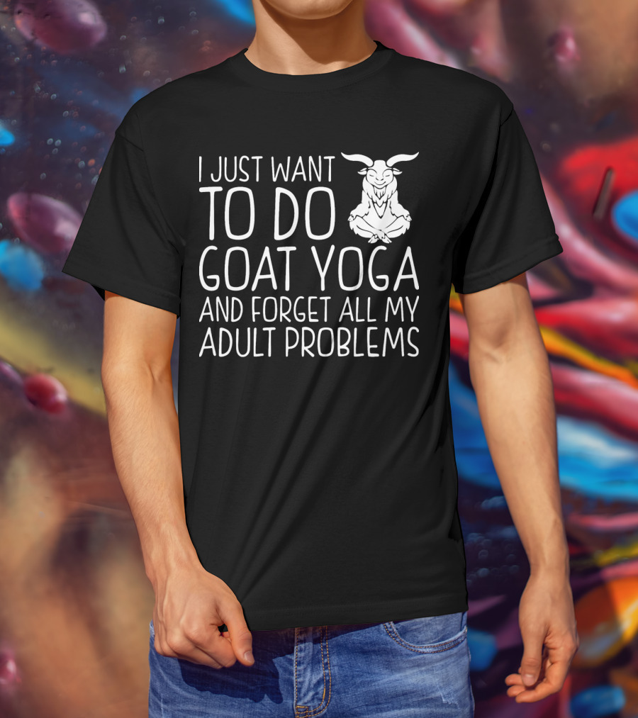 I Just Want To Do Goat Yoga And Forget All My Adult Problems T-Shirt