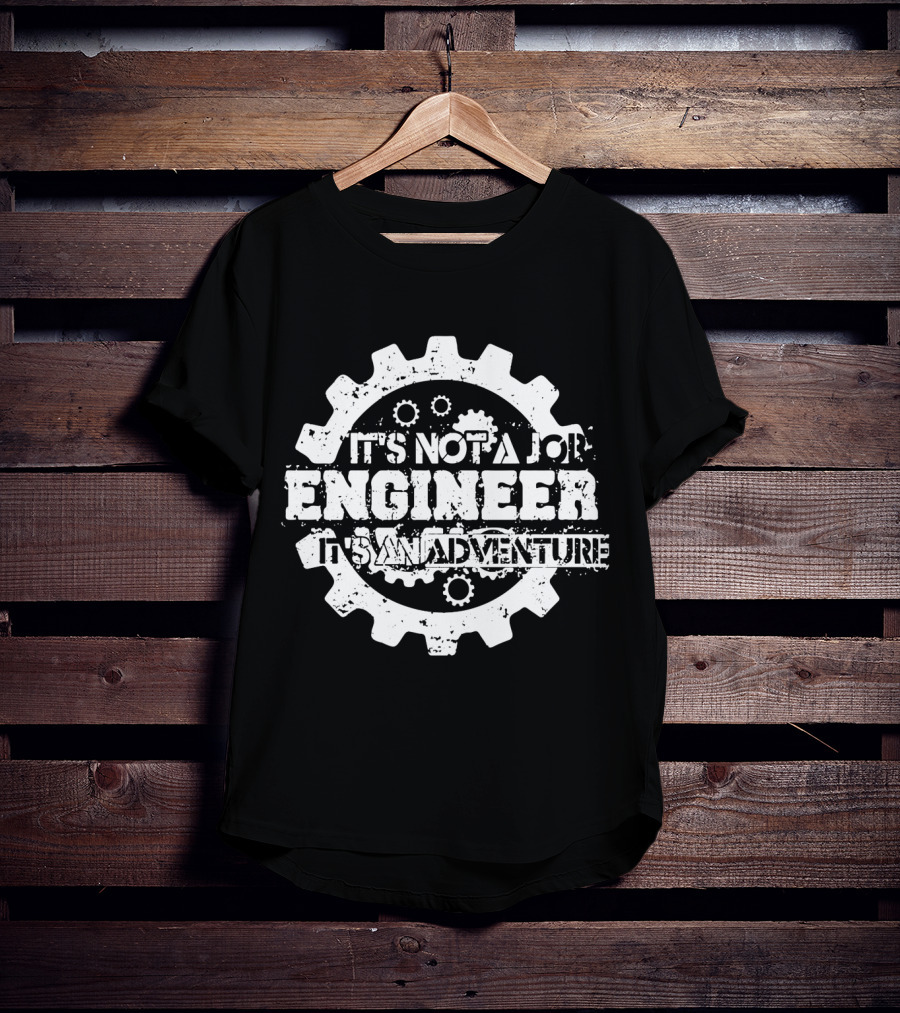 It's Not A Job Engineer It's An Adventure T-Shirt