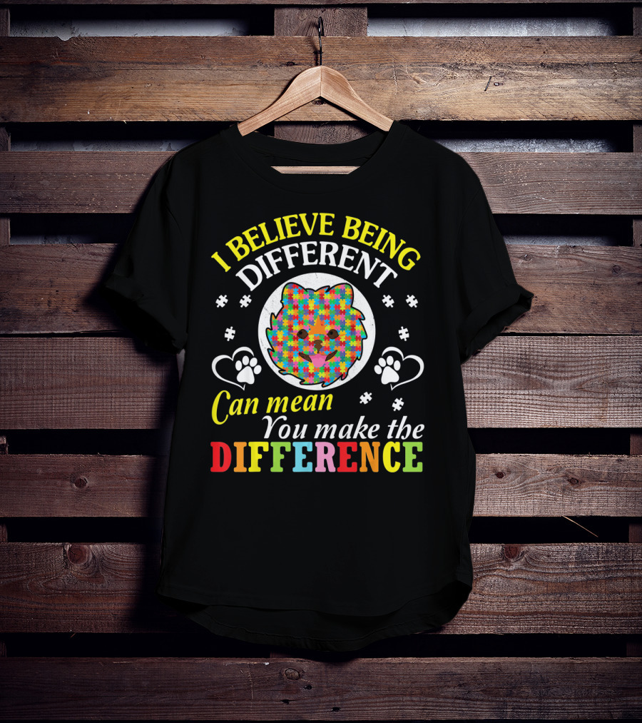 I Believe Being Different Can Mean You Make The Difference Autism Pomeranian T-Shirt